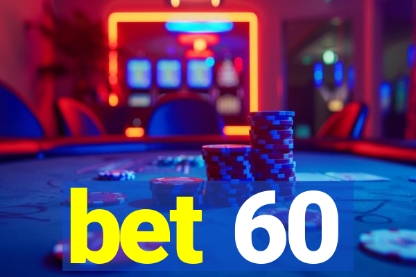 bet 60